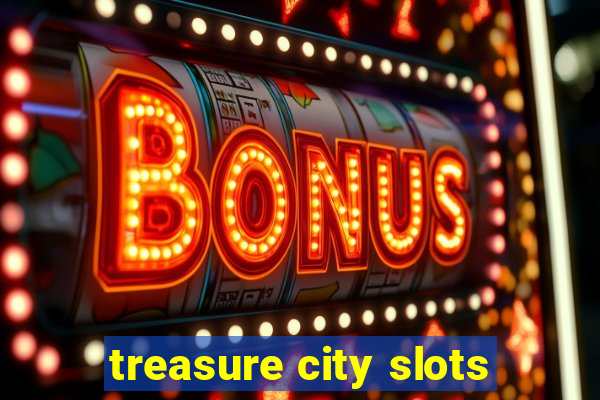 treasure city slots