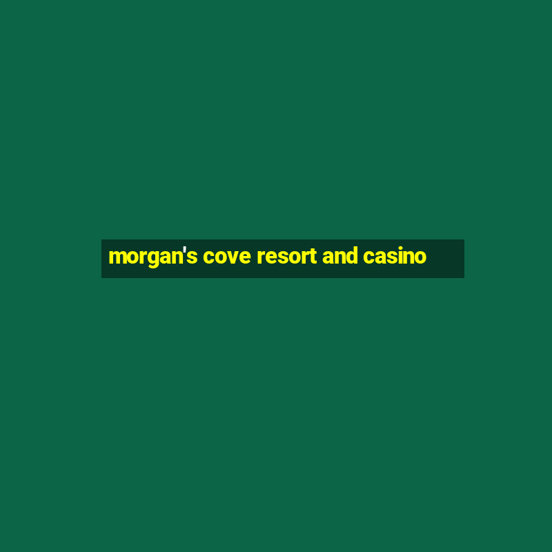 morgan's cove resort and casino