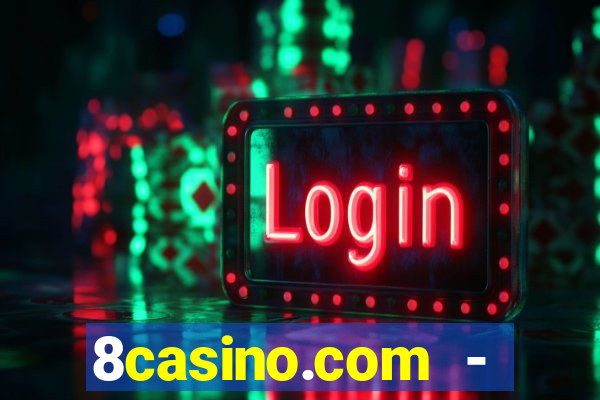 8casino.com - ca莽a-n铆queis online cassino