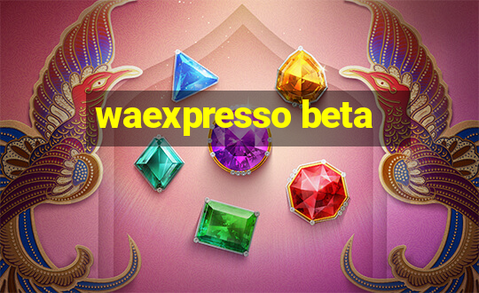 waexpresso beta