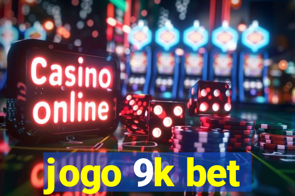 jogo 9k bet