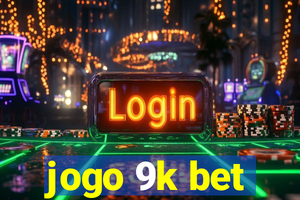 jogo 9k bet