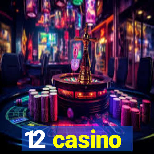 12 casino