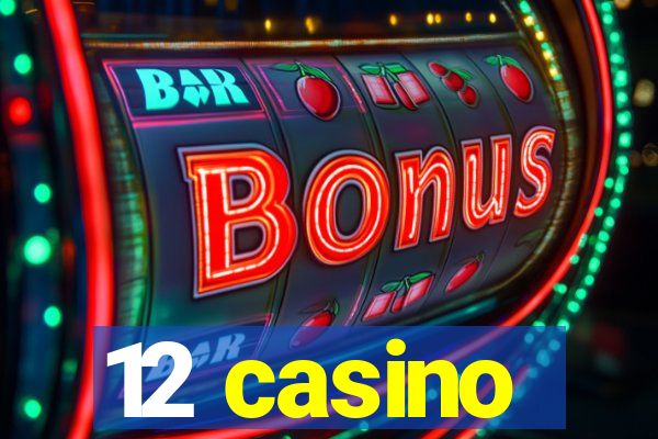 12 casino