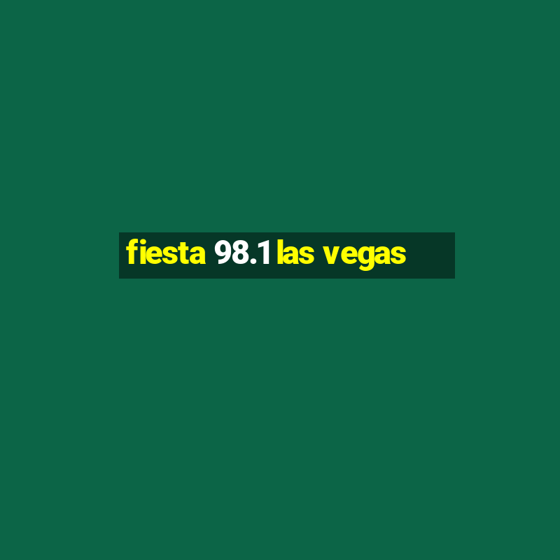 fiesta 98.1 las vegas