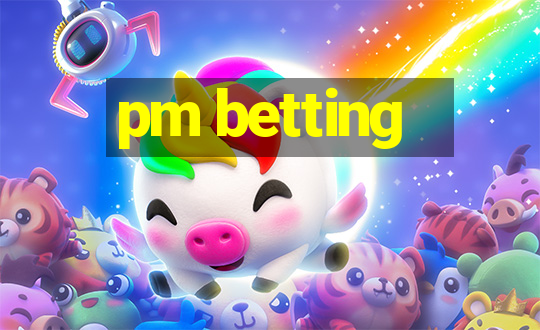 pm betting