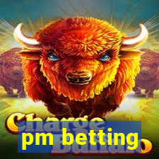 pm betting