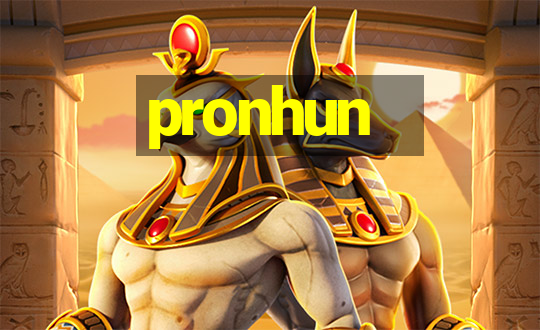 pronhun