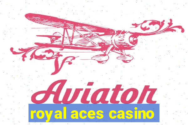 royal aces casino