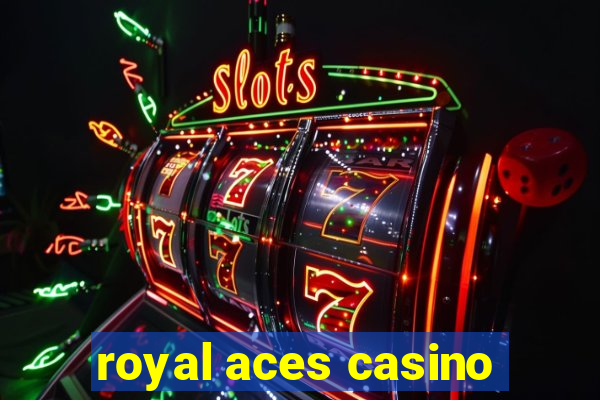 royal aces casino