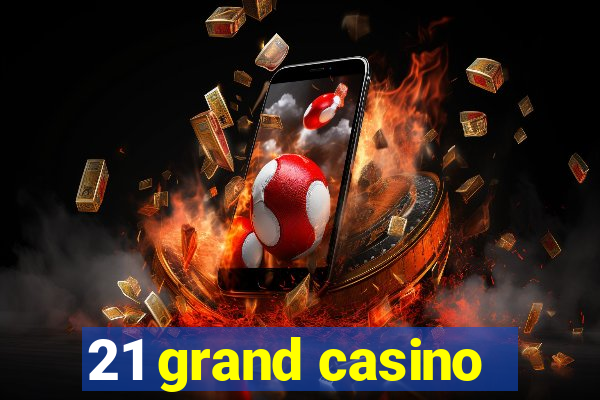 21 grand casino