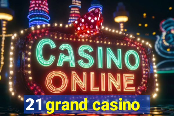 21 grand casino