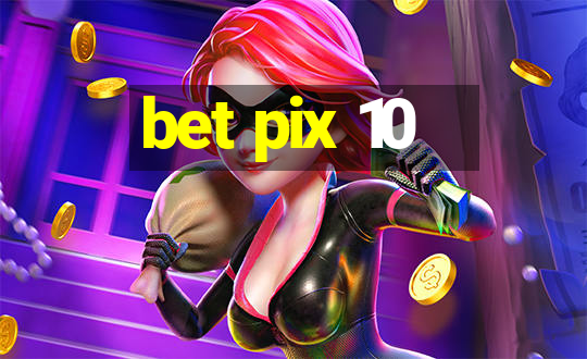 bet pix 10