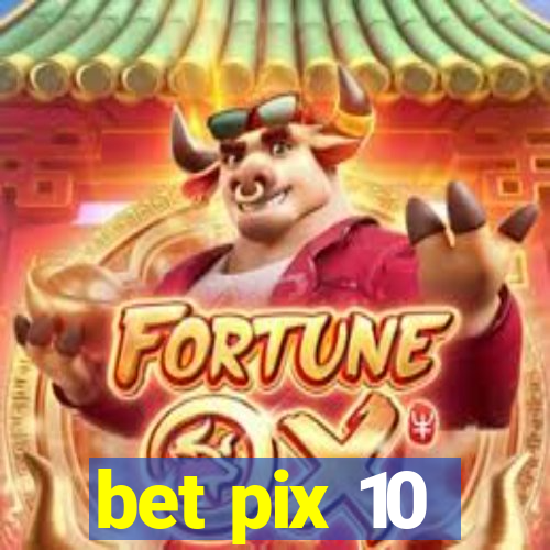 bet pix 10