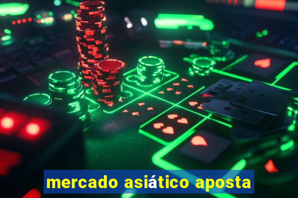 mercado asiático aposta