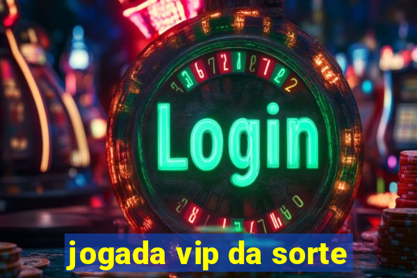 jogada vip da sorte