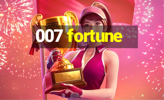 007 fortune