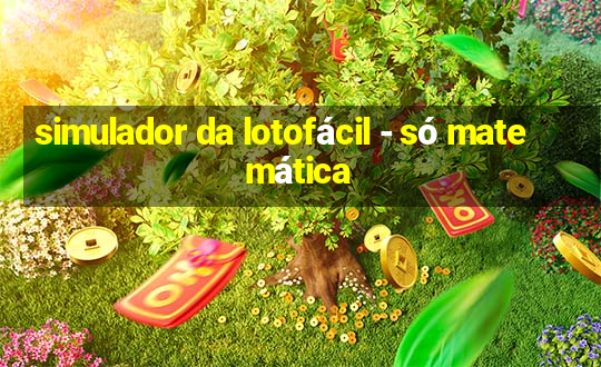 simulador da lotofácil - só matemática