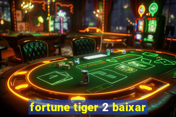 fortune tiger 2 baixar