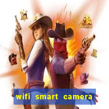 wifi smart camera easy to achieve real time remote viewing