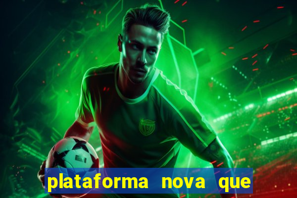 plataforma nova que da bonus