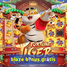 blaze b?nus grátis