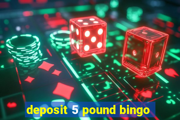 deposit 5 pound bingo