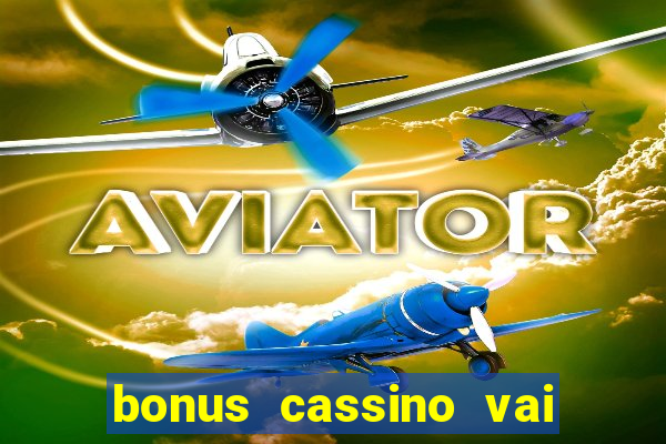 bonus cassino vai de bet