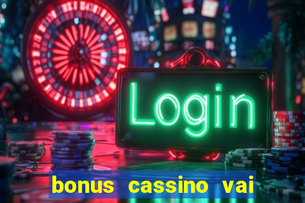 bonus cassino vai de bet