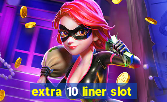 extra 10 liner slot