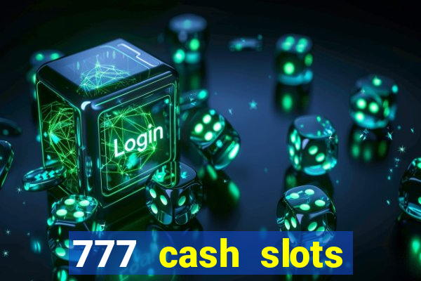 777 cash slots paga mesmo