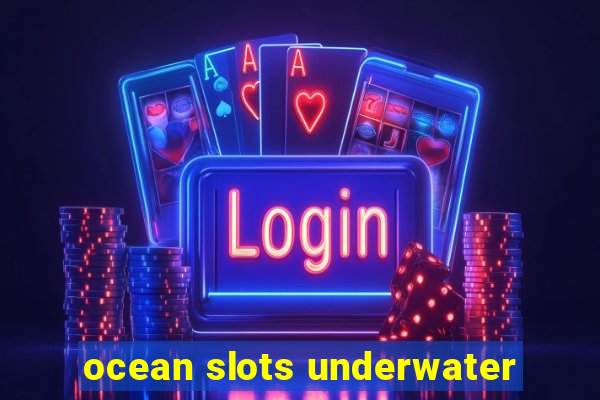 ocean slots underwater