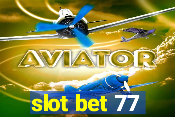 slot bet 77