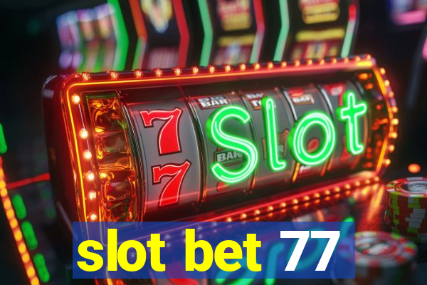 slot bet 77