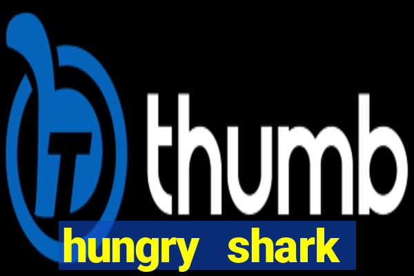 hungry shark evolution dinheiro infinito ios