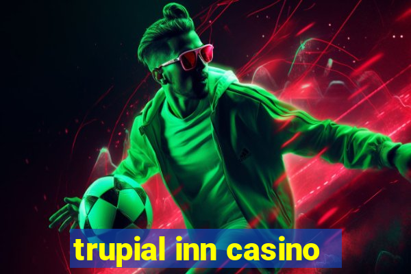 trupial inn casino