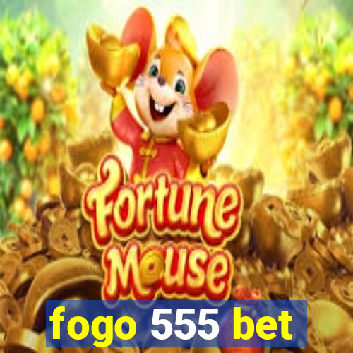 fogo 555 bet