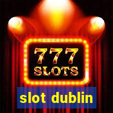 slot dublin