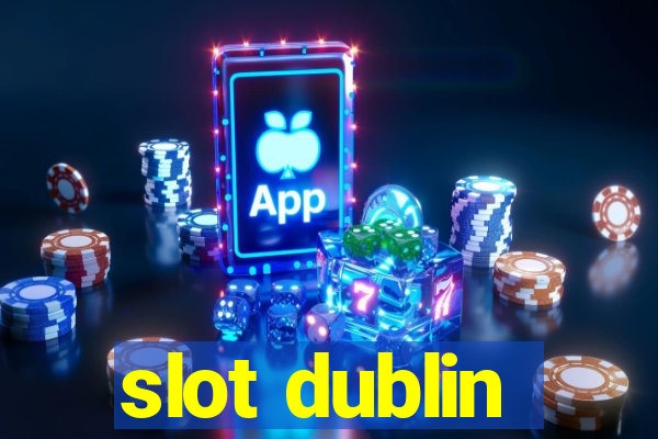 slot dublin