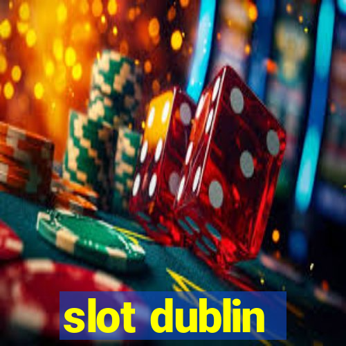 slot dublin