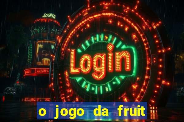 o jogo da fruit paga mesmo