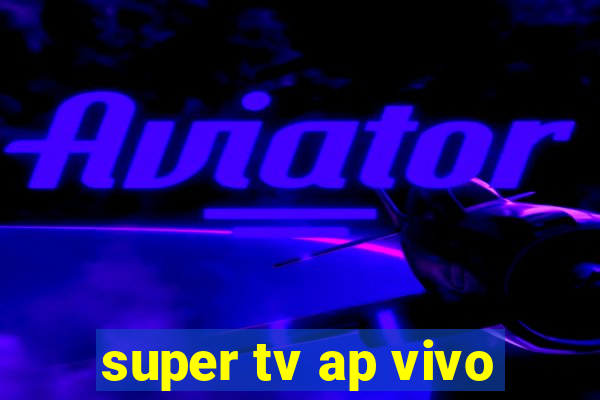 super tv ap vivo