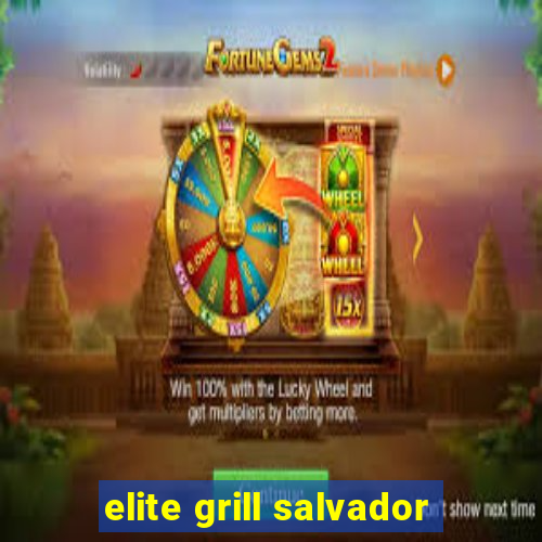 elite grill salvador