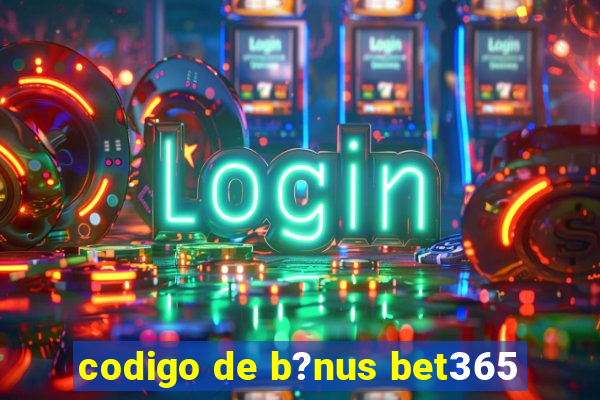 codigo de b?nus bet365