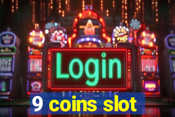 9 coins slot