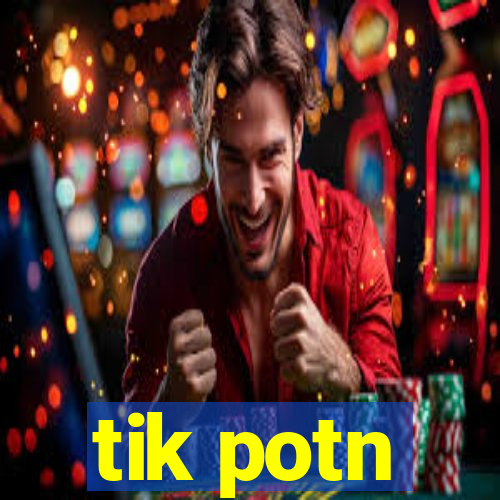 tik potn