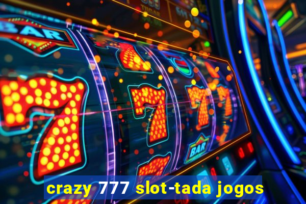 crazy 777 slot-tada jogos