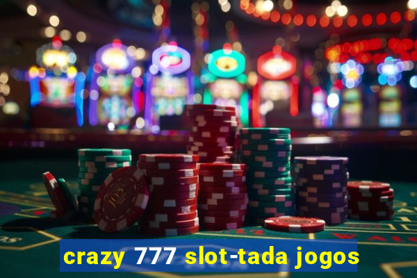 crazy 777 slot-tada jogos