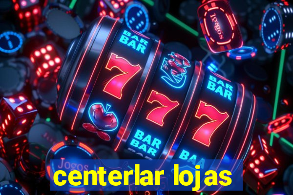 centerlar lojas