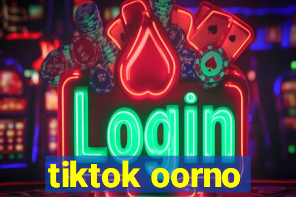 tiktok oorno